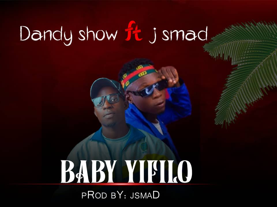 Dandy Show Ft J Smad - Bay Yifilo Mp3 Download, Baby Yifilo Mp3 Download by Dandy Show Ft J Smad, Download mp3 music J Smad Ft Dandy Show, Baby Yifilo song by J Smad Ft Dandy Show