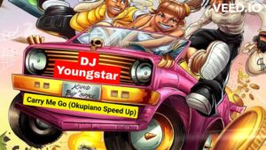 DJ Youngstar – Carry Me Go (Okupiano Speed Up) Ft Khaid & Boy Spyce