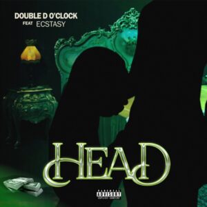 Double D O’clock – Head Ft. Ecstasy Mp3 Download, download Mp3 Music Double D O’clock – Head Ft. Ecstasy, download audio song Double D O’clock – Head Ft. Ecstasy, download Double D O’clock – Head Ft. Ecstasy video, Double D O’clock – Head Ft. Ecstasy lyrics 