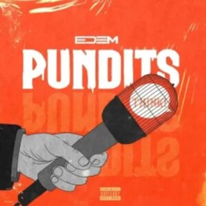 Edem – Pundits Mp3 Download, Download mp3 music Edem – Pundits, download Edem – Pundits video, Edem – Pundits lyrics, download Edem – Pundits instrumental, Pundit Song By Edem
