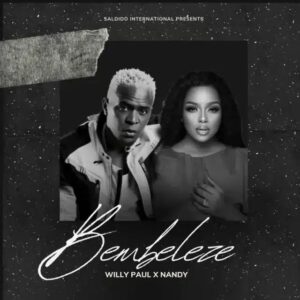 Willy Paul – Bembeleze Ft. Nandy Mp3 Download, Download Mp3 Music Willy Paul – Bembeleze Ft. Nandy, Willy Paul – Bembeleze Ft. Nandy lyrics, download Willy Paul – Bembeleze Ft. Nandy video, Willy Paul – Bembeleze Ft. Nandy instrumental 