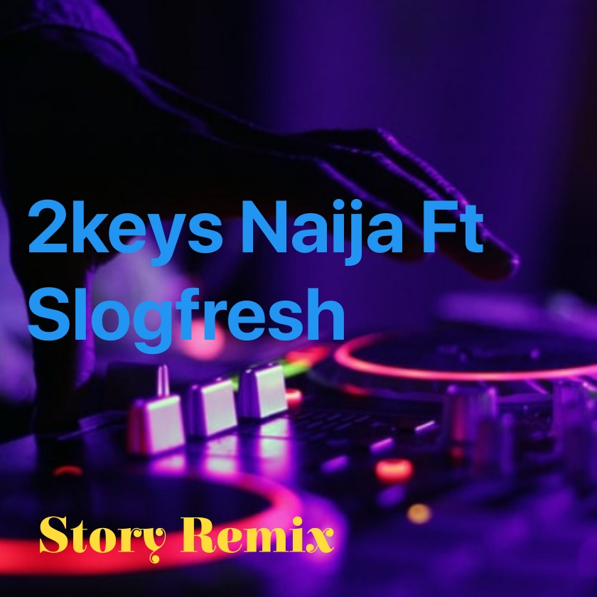 2Keys Naija Ft Slogfresh - Story Remix Mp3 download , Story Remix By 2keys Naija Ft Slogfresh, download mp3 music 2keys Naija Ft Slogfresh story Remix, 2keys Naija song, 2keys Naija music, 2keys Naija biography, nupeflaver, trendy Bratz, six9ja,. , -, +,