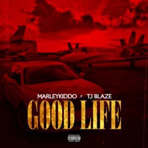 MarleyKiddo – Good Life (Remix) Ft. T.I Blaze, MarleyKiddo – Good Life (Remix) Ft. T.I Blaze mp3 download, download mp3 music MarleyKiddo – Good Life (Remix) Ft. T.I Blaze, music download MarleyKiddo – Good Life (Remix) Ft. T.I Blaze, download MarleyKiddo – Good Life (Remix) Ft. T.I Blaze instrumental, download MarleyKiddo – Good Life (Remix) Ft. T.I Blaze audio song, download MarleyKiddo – Good Life (Remix) Ft. T.I Blaze official video, download video MarleyKiddo – Good Life (Remix) Ft. T.I Blaze, MarleyKiddo – Good Life (Remix) Ft. T.I Blaze lyrics, MarleyKiddo – Good Life (Remix) Ft. T.I Blaze nupeflaver, MarleyKiddo – Good Life (Remix) Ft. T.I Blaze nupeflaver.com.ng, MarleyKiddo – Good Life (Remix) Ft. T.I Blaze Trendybeatz music, MarleyKiddo – Good Life (Remix) Ft. T.I Blaze six9ja.com, MarleyKiddo – Good Life (Remix) Ft. T.I Blaze xclusiveloaded.com