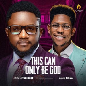 Jimmy D Psalmist – This Can Only Be God Ft. Moses Bliss Mp3 Download, download Mp3 Music Jimmy D Psalmist – This Can Only Be God Ft. Moses Bliss, download audio song Jimmy D Psalmist – This Can Only Be God Ft. Moses Bliss, download Jimmy D Psalmist – This Can Only Be God Ft. Moses Bliss song, download Jimmy D Psalmist – This Can Only Be God Ft. Moses Bliss video, Jimmy D Psalmist – This Can Only Be God Ft. Moses Bliss lyrics, download Jimmy D Psalmist – This Can Only Be God Ft. Moses Bliss instrumental 