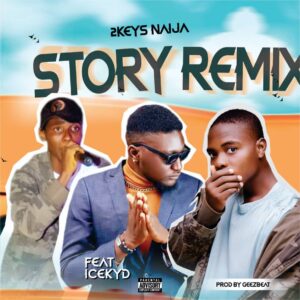 2Keys Naija - Story Remix Ft IceKyd Mp3 Download, IceKyd Ft 2keys naija, Story Remix by IceKyd Ft 2keys naija, Story Remix by 2Keys Naija Ft IceKyd 