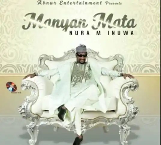 Nura M Inuwa – Manyan Mata, Latest Hausa Song Nura M Inuwa – Manyan Mata, Download Nura M Inuwa – Manyan Mata song 2022, Nura M Inuwa song