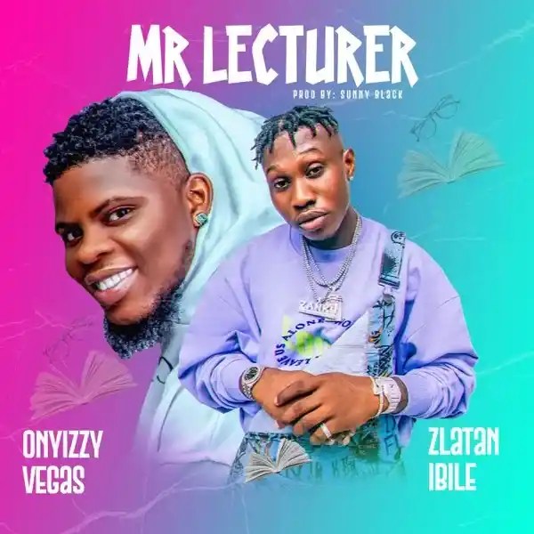 Oyizzy Vegas Ft Zlatan Mr Lecture mp3 download, Mr Lecture mp3 by Oyizzy Vegas Ft Zlatan, Audio Music Zlatan ft Oyizzy Vegas Download,