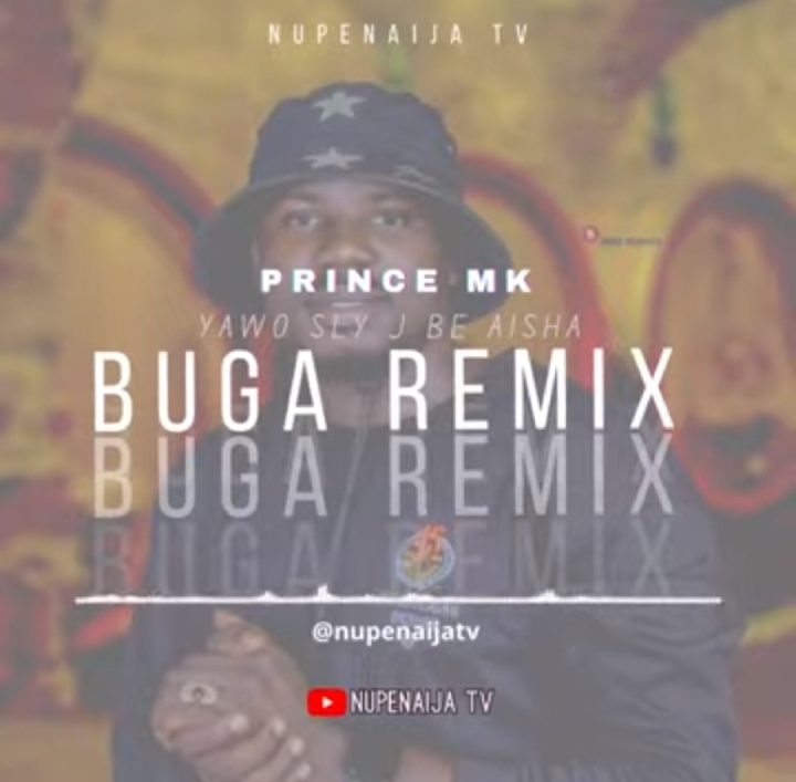 Prince Mk - Buga Remix Full Audio Yawo Sly J Be Aisha, letest prince Mk songs buga, Prince Mk songs buga, Prince Mk Audio songs download, Nupe song prince Mk music download, prince Mk mp3 music download