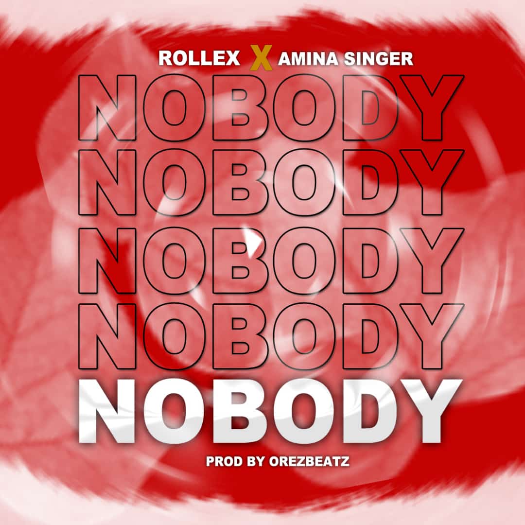 Rollex Ft Amina Singer nobody mp3 download, Download audio song Rollex Ft Amina Singer nobody mp3 download, Amina Singer ft Rollex nobody, nobody mp3 music Rollex Ft Amina Singer