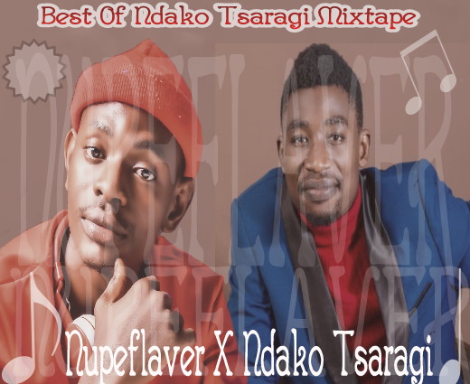 Best Of Ndako Tsaragi Songs, Ndako Tsaragi Audio songs download, Nupeflaver ft Ndako Tsaragi, best of Ndako Tsaragi Mixtape X Nupeflaver