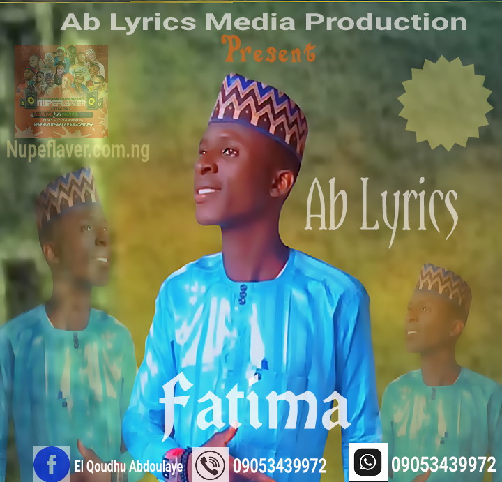 Nupe song by Ab Lyrics - Fatima, Download Nupe song Ab Lyrics - Fatima, latest Nupe song 2022 ab Lyrics fatima, Prince Mk Audio songs, prince Mk songs, Dj Zubis songs download, Ndako Tsaragi Songs, Ndako Tsaragi Audio songs download, Ab Lyrics, Ab Lyrics media production, Ab Lyrics Nupe song, Ab Lyrics Nupe music, Ab Lyrics song