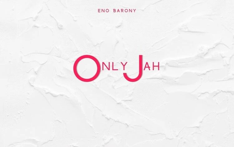 Eno Barony – Only Jah Mp3 Download, download mp3 music Eno Barony – Only Jah, download Eno Barony – Only Jah audio, song Eno Barony – Only Jah, Eno Barony – Only Jah lyrics, download Eno Barony – Only Jah instrumental