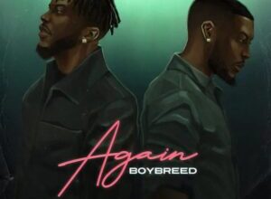 Boybreed – Again mp3 download, download mp3 music Boybreed – Again, Boybreed – Again lyrics, Boybreed – Again Instrumental